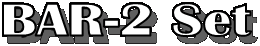 BAR-2 Set
