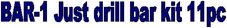 BAR-1 Just drill bar kit 11pc
