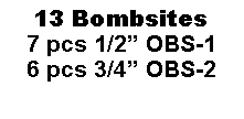 Text Box: 13 Bombsites7 pcs 1/2 OBS-16 pcs 3/4 OBS-2