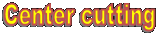 Center cutting
