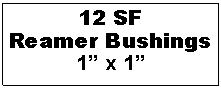 Text Box: 12 SF
Reamer Bushings
1 x 1