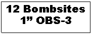 Text Box: 12 Bombsites
1 OBS-3